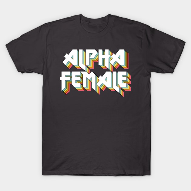 Alpha Female - Original Retro Typographic Design T-Shirt by DankFutura